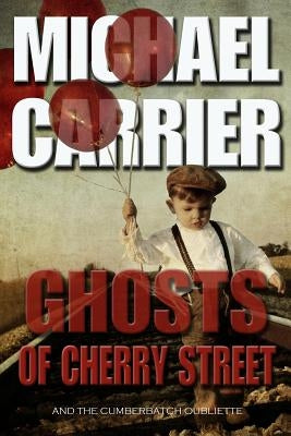 Ghosts of Cherry Street: And the Cumberbatch Oubliette by Carrier, Michael