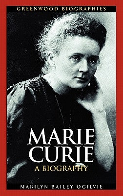Marie Curie: A Biography by Ogilvie, Marilyn