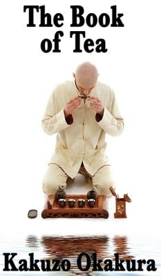 The Book of Tea by Okakura, Kakuzo