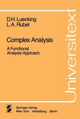 Complex Analysis: A Functional Analysis Approach by Luecking, D. H.