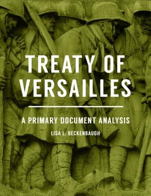 Treaty of Versailles: A Primary Document Analysis by Beckenbaugh, Lisa