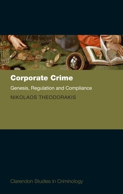 Corporate Crime: Genesis, Regulation and Compliance by Theodorakis, Nikolaos