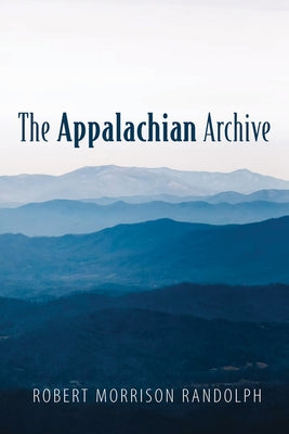 The Appalachian Archive by Randolph, Robert Morrison