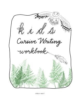 Kids Cursive Writing Workbook: Beginners Cursive Writing Practice by Hubley, Lyndsay