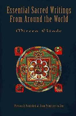 Essential Sacred Writings from Around the World: A Thematic Sourcebook on the History of Religions by Eliade, Mircea