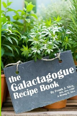 The Galactagogue Recipe Book by Nice, Myung H.