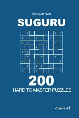 Suguru - 200 Hard to Master Puzzles 9x9 (Volume 1) by Brown, Michael