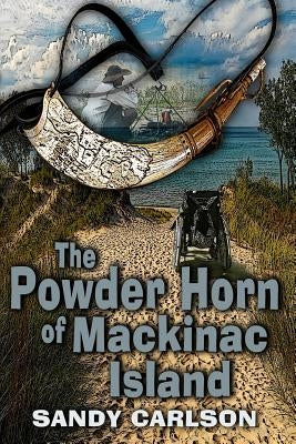 The Powder Horn of Mackinac Island by Volnek, C. K.