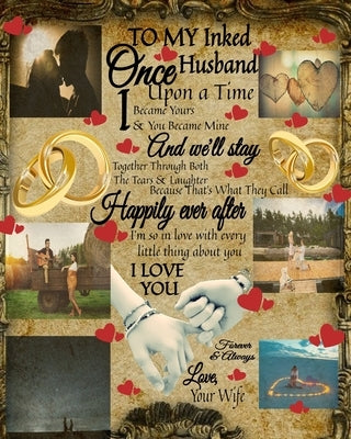 To My Inked Husband Once Upon A Time I Became Yours & You Became Mine And We'll Stay Together Through Both The Tears & Laughter: 5th Anniversary Gifts by Heart, Scarlette