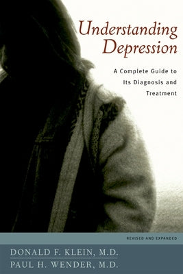 Understanding Depression: A Complete Guide to Its Diagnosis and Treatment by Klein, Donald F.