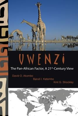 Uwenzi: The Pan-African Factor, a 21st-Century View by Katembo Shockley, Akombo