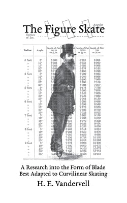 The Figure Skate: A Research into the Form of Blade Best Adapted to Curvilinear Skating by Vandervell, H. E.