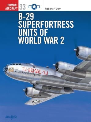 B-29 Superfortress Units of World War 2 by Dorr, Robert F.