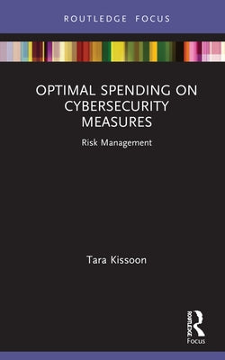 Optimal Spending on Cybersecurity Measures: Risk Management by Kissoon, Tara