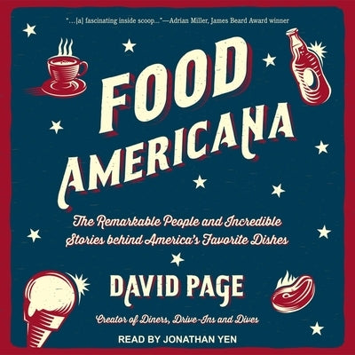 Food Americana: The Remarkable People and Incredible Stories Behind America's Favorite Dishes by Page, David