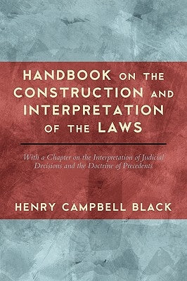 Handbook on the Construction and Interpretation of the Law by Black, Henry Campbell