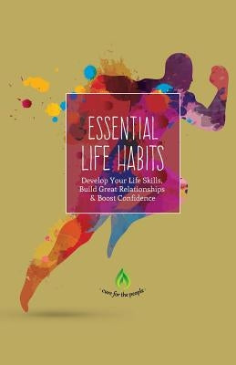 Essential Life Habits: Develop Life Skills, Great Relationships & Happiness by Cure for the People