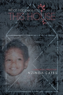 What Happens in This House: A Memoir of Strength by Cates, Nzinga