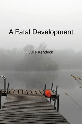 A Fatal Development by Kendrick, Julie