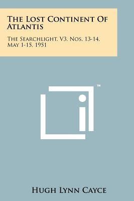 The Lost Continent of Atlantis: The Searchlight, V3, Nos. 13-14, May 1-15, 1951 by Cayce, Hugh Lynn
