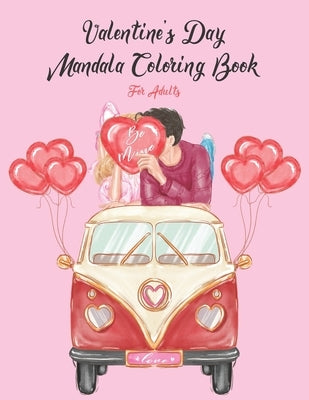 Be Mine Valentine's Day Mandala Coloring Book For Adults: A Funny Valentine's Day Coloring Book for Adults, Gag Gift for Valentines Day, 14th of Febru by Mine, Jaz