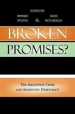 Broken Promises?: The Argentine Crisis and Argentine Democracy by Epstein, Edward