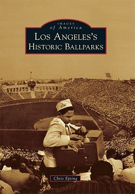 Los Angeles's Historic Ballparks by Epting, Chris