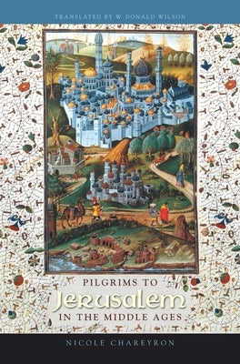 Pilgrims to Jerusalem in the Middle Ages by Chareyron, Nicole