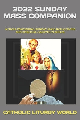 2022 Sunday Mass Companion: Action-Provoking Sunday Mass Reflections and Spiritual Growth Planner by World, Catholic Liturgy