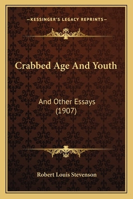 Crabbed Age And Youth: And Other Essays (1907) by Stevenson, Robert Louis