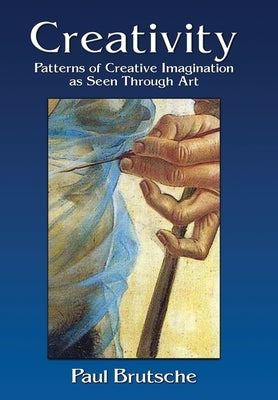 Creativity: Patterns of Creative Imagination as Seen Through Art by Brutsche, Paul