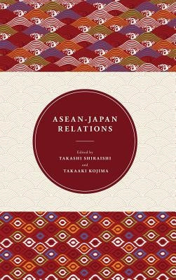 ASEAN-Japan Relations by Shiraishi, Takashi