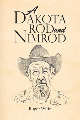A Dakota Rod and Nimrod by Wiltz, Roger