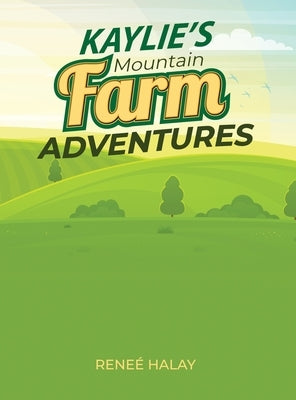 Kaylie's Mountain Farm Adventures by Halay, Renee'