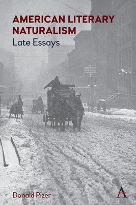 American Literary Naturalism: Late Essays by Pizer, Donald