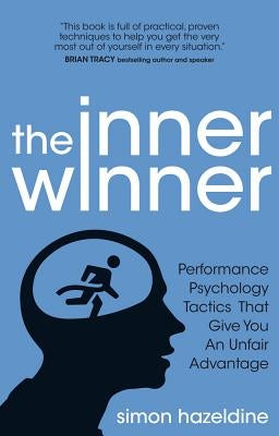 The Inner Winner: Performance Psychology Tactics That Give You an Unfair Advantage by Hazeldine, Simon
