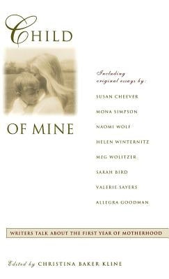 Child of Mine: Original Essay's on Becoming a Mother by Kline, Christina Baker