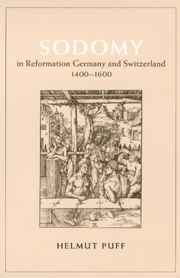 Sodomy in Reformation Germany and Switzerland, 1400-1600 by Puff, Helmut