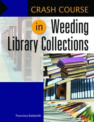 Crash Course in Weeding Library Collections by Goldsmith, Francisca