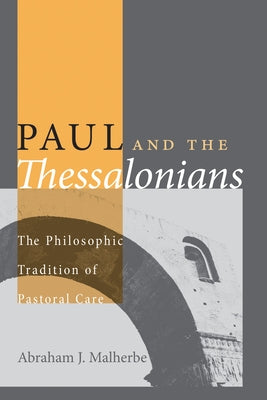 Paul and the Thessalonians: The Philosophic Tradition of Pastoral Care by Malherbe, Abraham J.