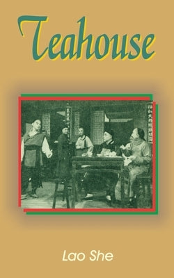 Teahouse: A Play in Three Acts by She, Lao