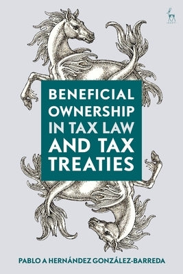 Beneficial Ownership in Tax Law and Tax Treaties by González-Barreda, Pablo A. Hernández