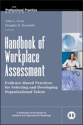 Handbook of Workplace Assessment: Evidence-Based Practices for Selecting and Developing Organizational Talent by Reynolds, Douglas H.