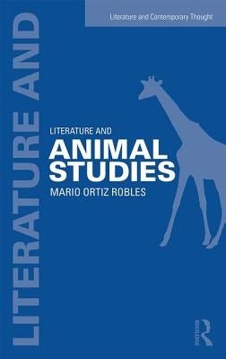 Literature and Animal Studies by Ortiz-Robles, Mario