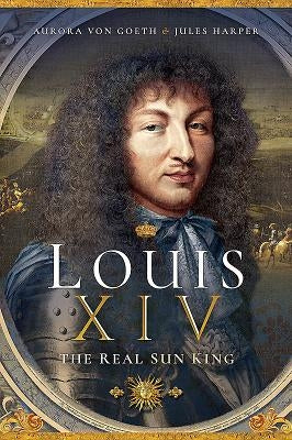 Louis XIV, the Real Sun King by Harper, Jules