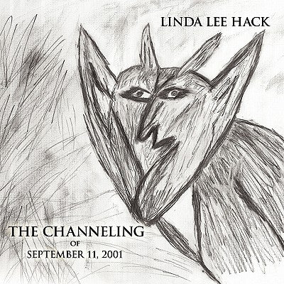 The Channeling of September 11, 2001 by Hack, Linda Lee