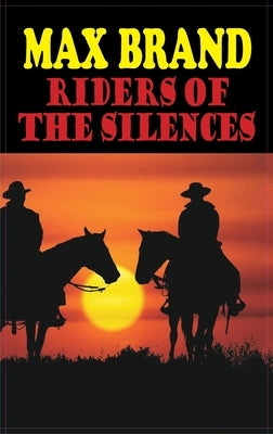 Riders of the Silences by Brand, Max