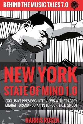 New York State of Mind 1.0: Exclusive 1992-1993 Interviews with Tragedy Khadafi, Brand Nubian, Pete Rock & C.L. Smooth by Rosen, Harris