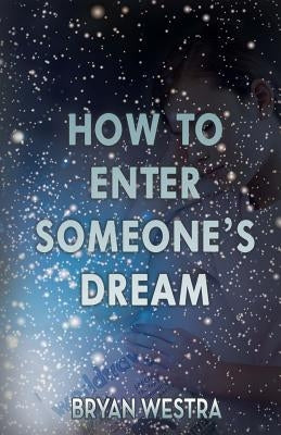 How To Enter Someone's Dream by Westra, Bryan