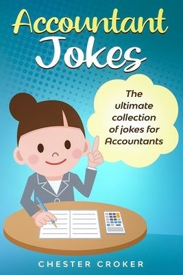 Accountant Jokes: Huge Selection Of Funny Accountancy Jokes For Accountants by Croker, Chester